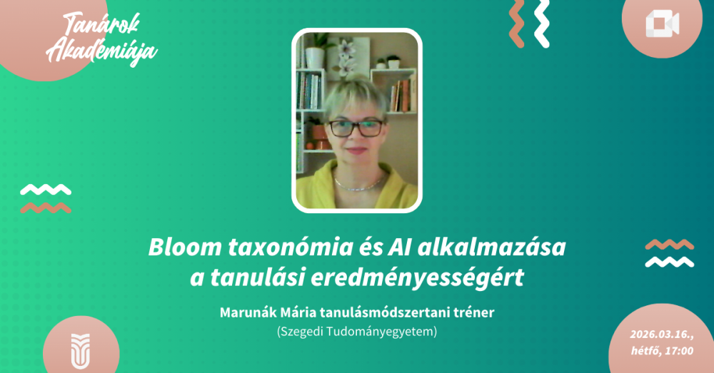 TANÁROK AKADÉMIÁJA – Marunák Mária: Bloom taxonómia és AI alkalmazása a tanulási eredményességért